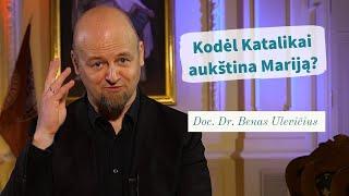 Kodėl Katalikai aukština Mariją? Doc. Dr. Benas Ulevičius | Tikėjimo klausimai