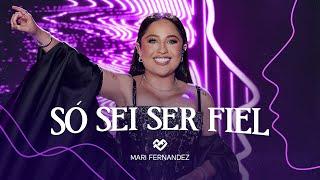 Mari Fernandez - SÓ SEI SER FIEL (DVD Ao Vivo no Rio de Janeiro)