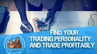 How to find your Trading Personality and Trade Profitably | The Diary of a Trader