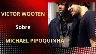 Victor Wooten sobre Michael Pipoquinha