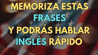 MEMORIZA ESTAS FRASES Y PODRÁS HABLAR EN INGLÉS  | ESCUCHA, REPITE Y APRENDE 