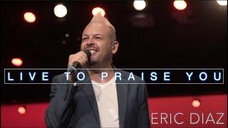 Live to Praise You - Eric Diaz (Lincoln Brewster Cover)