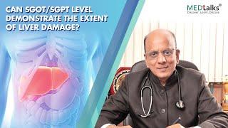 Can SGOT/SGPT level demonstrate the extent of liver damage? | Dr K K Aggarwal | Medtalks