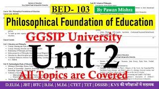 Unit II: Epistemological Basis of Education | B.Ed. Semester 1 | GGSIPU | By Pawan Mishra