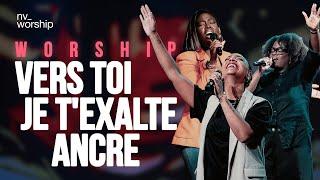 Medley : Vers toi / Je t'exalte / Ancre  - NV Worship