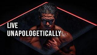 LIVE UNAPOLOGETICALLY - Inspirational Videos