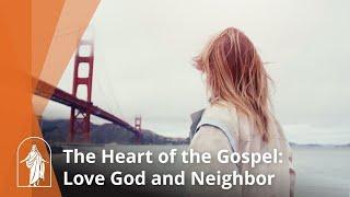 The Heart of the Gospel: Love God and Neighbor