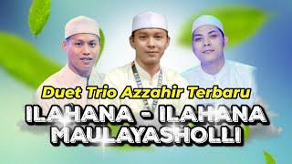 Ilahana-ilahana - Maulayasholli | Duet Terbaru Trio Azzahir | Full Lirik