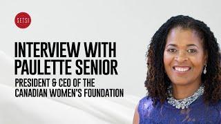 INTERVIEW WITH PAULETTE SENIOR PRESIDENT & CEO, CANADIAN WOMEN'S FOUNDATION