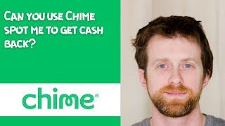 Can you use Chime spot me to get cash back