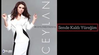 Ceylan   Sende Kaldı Yüreğim