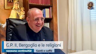 G.P. II, BERGOGLIO E LE RELIGIONI: NESSUNA CONTINUITÀ!