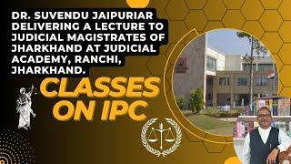 On IPC ||Suvendu Jaipuriar Delivering a Lecture to Judicial Magistrates at Judicial Academy, Ranchi.