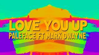 Paleface Feat Mark Dwayne   Love You Up  -  (OFFICIAL LYRIC VIDEO)