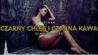 Hetman - Czarny chleb i czarna kawa (DJ Arix Bootleg)