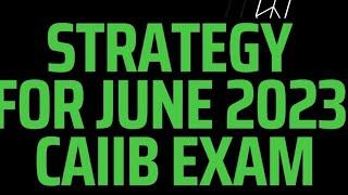 CAIIB JUNE 2023 EXAM STRATEGY ||  CAIIB MADE SIMPLE