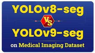 Instance Segmentation for Medical Imaging: YOLOv8 vs YOLOv9