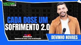 DEVINHO NOVAES | CADA DOSE UM SOFRIMENTO 2.0 | CD NOVO 2023