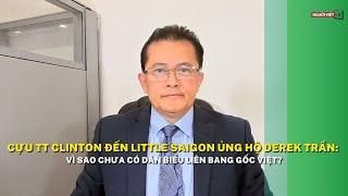 Cựu TT Clinton đến Little Saigon ủng hộ Derek Trần: Vì sao chưa có dân biểu liên bang gốc Việt?