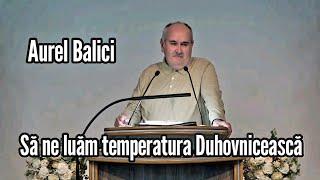 Aurel Balici || Să ne luăm temperatura Duhovnicească.