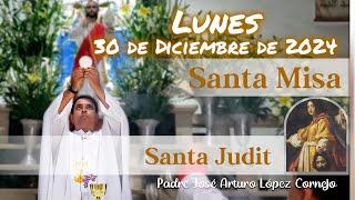  MISA DE HOY lunes 30 de Diciembre 2024 - Padre Arturo Cornejo