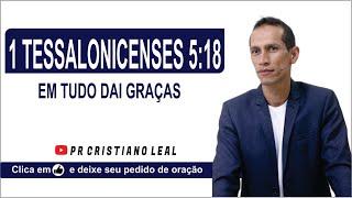 1 TESSALONICENSES 5:18 EM TUDO DAI GRAÇAS