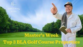 It's Masters Weekend!!! - Top 3 Golf Course Properties in the BLA