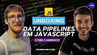 Unboxing: Data pipelines em Javascript com Caminho