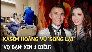 Kasim Hoàng Vũ 'sống lại', 'vợ bạn' xin 1 điều?