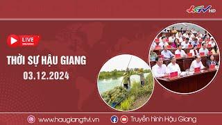 [ Trực tiếp] Thời sự Hậu Giang 03.12.2024 | Truyền hình Hậu Giang