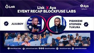 Lisk x Aya Event Recap | Empowering African Blockchain Talent | Blockfuse Labs