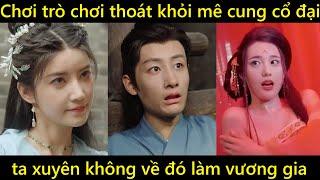 Chơi trò chơi thoát khỏi mê cung cổ đại thì xuyên không về đó làm vương gia