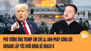 Thời sự quốc tế: Phó tướng ông Trump tuyên bố lạnh người; Ukraine lập tức khởi động kế hoạch B