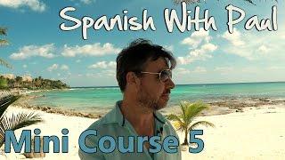 Learn Spanish With Paul - Mini Course 5