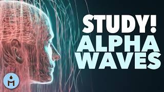 30 MIN Alpha Waves: Music to Study & Concentrate