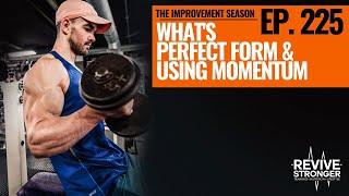 225: The Improvement Season - What's Perfect Form & Using Momentum