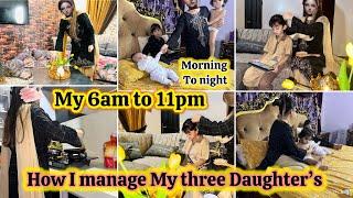 Pakistani Mom 6am To 11pm️ busy Routine With Three Daughter’s Morning to Night | How I Spend My Day