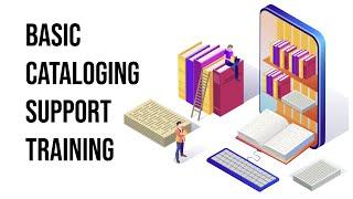 Basic Cataloging Support Training