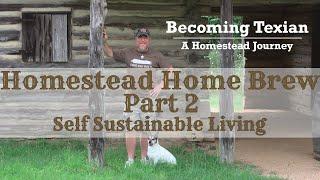 Homestead Home Brew Part 2 | Self Sustainable Living