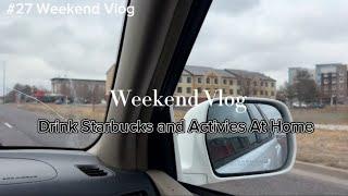 Weekend Vlog Drink Starbucks and Activies At Home|Khoa Nguyen TV