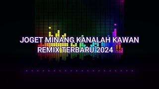 JOGET MINANG KANALAH KAWAN REMIX TERBARU 2024