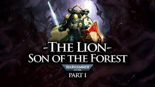 The Lion: Son of the Forest - part I | Warhammer 40k Lore