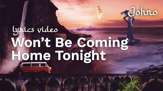 Johno - Won't Be Coming Home Tonight (Lyrics Video)