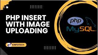 PHP INSERT WITH IMAGE UPLOADING || PHP || KINFOTECH