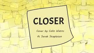 Closer ~ cover by Colin Watts ft. Sarah Stapleton