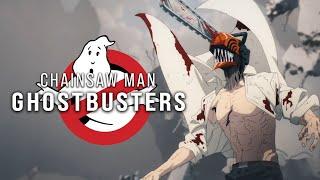 Chainsaw Man || Ghostbusters