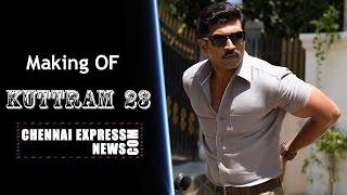 Exclusive : Making Of Kuttram 23 Arun Vijay @Chennaiexpresstv