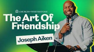 The Art Of Friendship | Joseph Aiken | Church of Whitestone