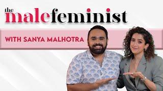 The Male Feminist ft. Sanya Malhotra with Siddhaarth Aalambayan || Ep 32