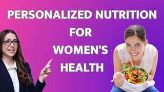 Personalized Nutrition for Women's Health: Tailoring Diets to Life Stages